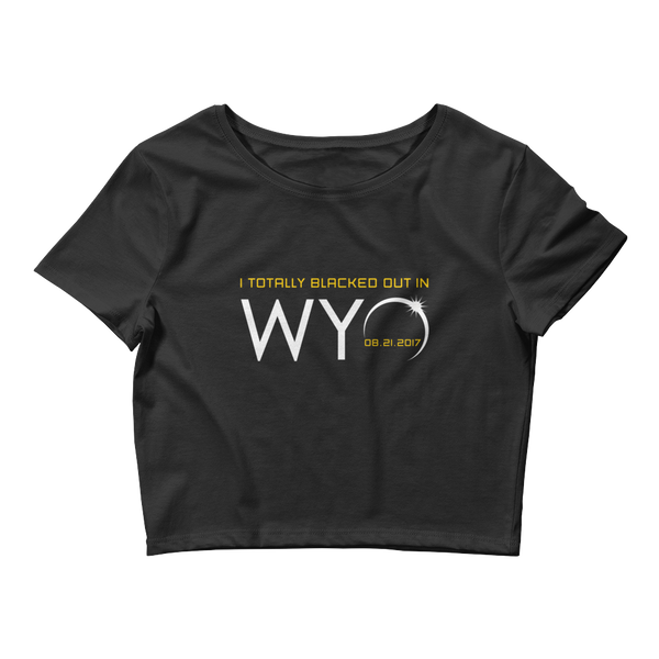 "I Totally Blacked Out in WYO" Eclipse - Women’s Crop Top
